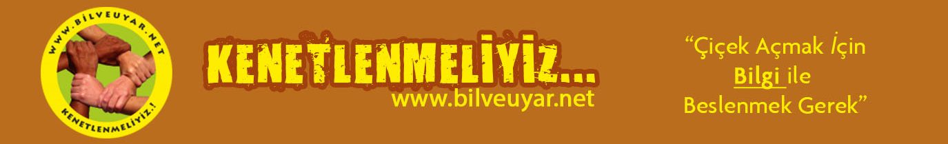 Kenetlenmeliyiz... - Bil ve Uyar